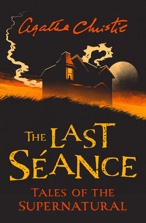Book cover of The Last Séance: Tales Of The Supernatural By Agatha Christie (Collins Chillers)