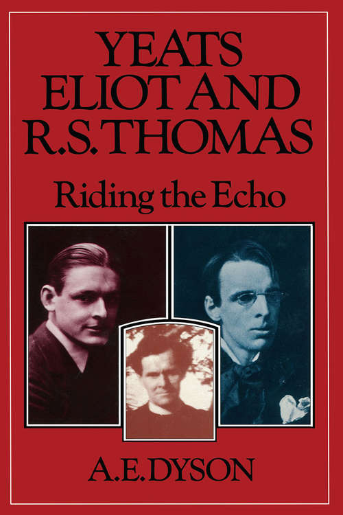 Book cover of Yeats, Eliot and R. S. Thomas: Riding the Echo (1st ed. 1981)