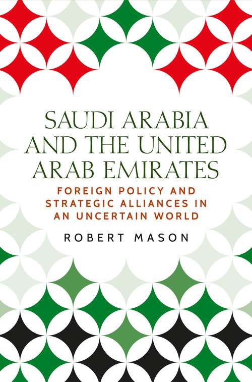 Book cover of Saudi Arabia and the United Arab Emirates: Foreign policy and strategic alliances in an uncertain world (Identities and Geopolitics in the Middle East)