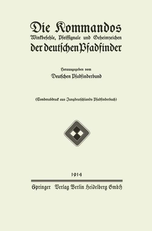 Book cover of Die Kommandos Winkbefehle, Pfeifsignale und Geheimzeichen der deutschen Pfadfinder (1914)