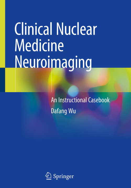 Book cover of Clinical Nuclear Medicine Neuroimaging: An Instructional Casebook (1st ed. 2020)