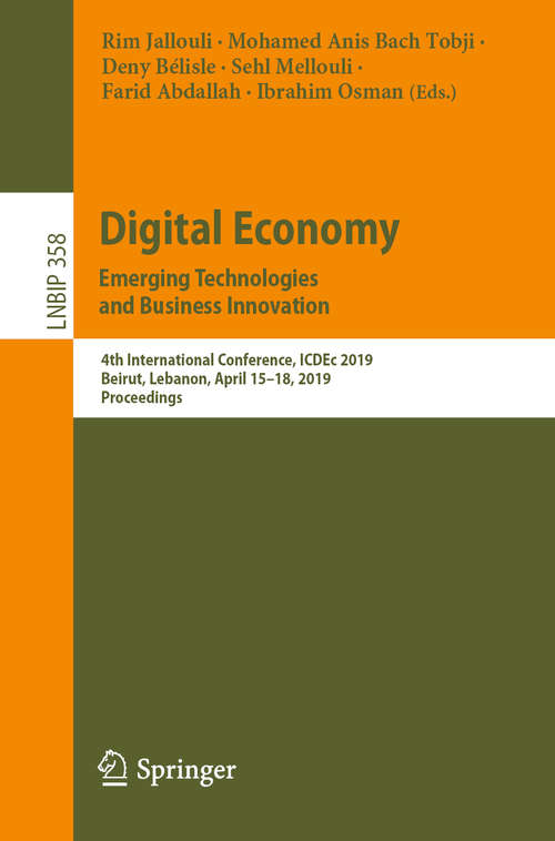 Book cover of Digital Economy. Emerging Technologies and Business Innovation: 4th International Conference, ICDEc 2019, Beirut, Lebanon, April 15–18, 2019, Proceedings (1st ed. 2019) (Lecture Notes in Business Information Processing #358)