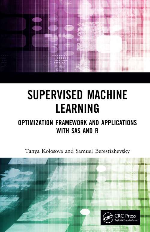 Book cover of Supervised Machine Learning: Optimization Framework and Applications with SAS and R