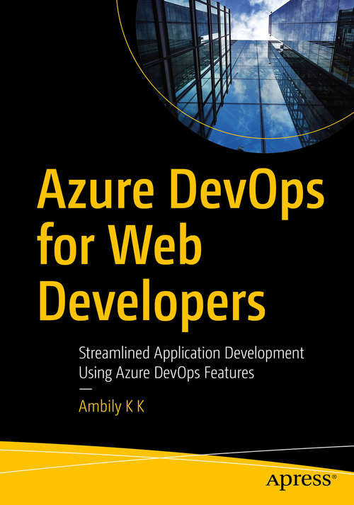 Book cover of Azure DevOps for Web Developers: Streamlined Application Development Using Azure DevOps Features (1st ed.)