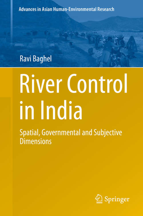 Book cover of River Control in India: Spatial, Governmental and Subjective Dimensions (2014) (Advances in Asian Human-Environmental Research)