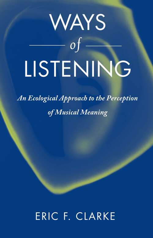 Book cover of Ways of Listening: An Ecological Approach to the Perception of Musical Meaning