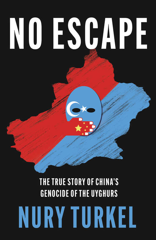 Book cover of No Escape: The True Story Of China's Genocide Of The Uyghurs