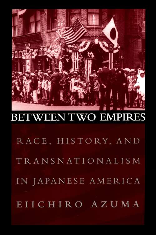 Book cover of Between Two Empires: Race, History, and Transnationalism in Japanese America