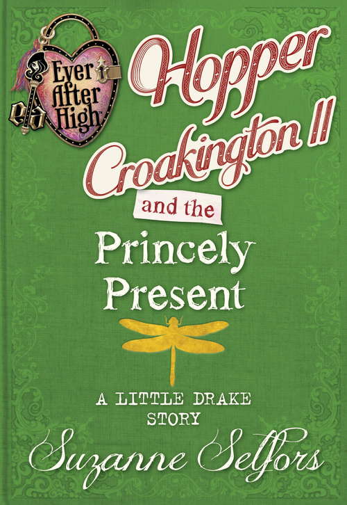Book cover of Ever After High: Hopper Croakington II and the Princely Present (A Little Drake Story): Hopper Croakington Ii And The Princely Ebook (Ever After High)