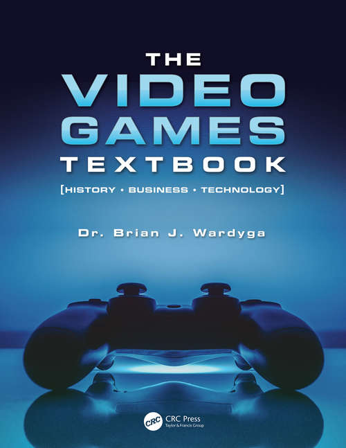 Book cover of The Video Games Textbook: History • Business • Technology