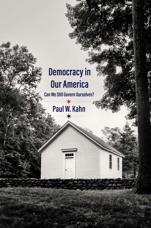 Book cover of Democracy in Our America: Can We Still Govern Ourselves?