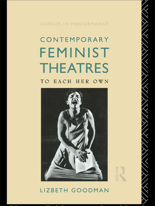 Book cover of Contemporary Feminist Theatres: To Each Her Own (Gender in Performance)
