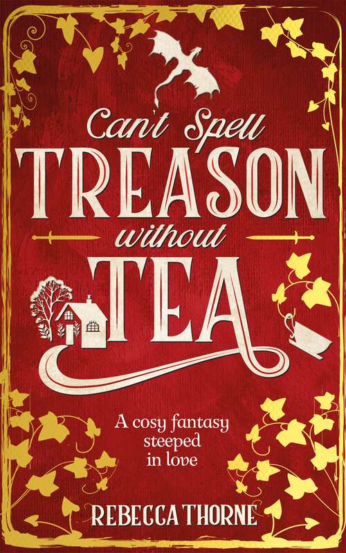Book cover of Can't Spell Treason Without Tea: A heart-warming cosy fantasy - Legends & Lattes but with tea! (Tomes & Tea)
