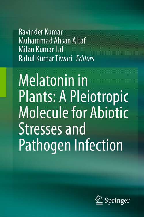 Book cover of Melatonin in Plants: A Pleiotropic Molecule for Abiotic Stresses and Pathogen Infection (1st ed. 2023)