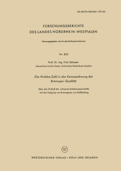 Book cover of Die Wobbe-Zahl in der Kennzeichnung der Brenngas-Qualität: Über den Einfluß der schweren Kohlenwasserstoffe auf die Neigung von Brenngasen zur Rußbildung (1960) (Forschungsberichte des Landes Nordrhein-Westfalen #823)