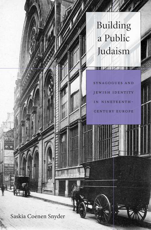Book cover of Building a Public Judaism: Synagogues And Jewish Identity In Nineteenth-century Europe