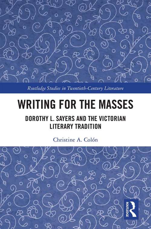 Book cover of Writing for the Masses: Dorothy L. Sayers and the Victorian Literary Tradition (Routledge Studies in Twentieth-Century Literature)
