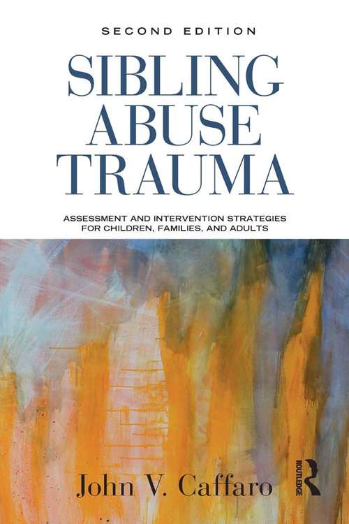 Book cover of Sibling Abuse Trauma: Assessment and Intervention Strategies for Children, Families, and Adults (2)