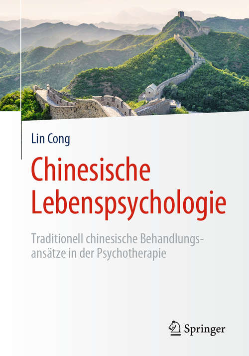 Book cover of Chinesische Lebenspsychologie: Traditionell chinesische Behandlungsansätze in der Psychotherapie (1. Aufl. 2020)