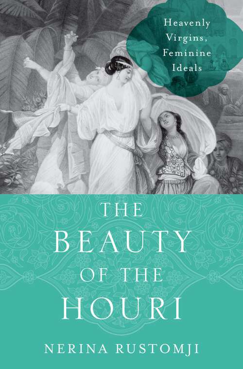 Book cover of The Beauty of the Houri: Heavenly Virgins, Feminine Ideals