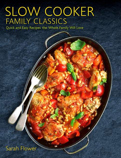 Book cover of Slow Cooker Family Classics: Quick and Easy Recipes the Whole Family Will Love