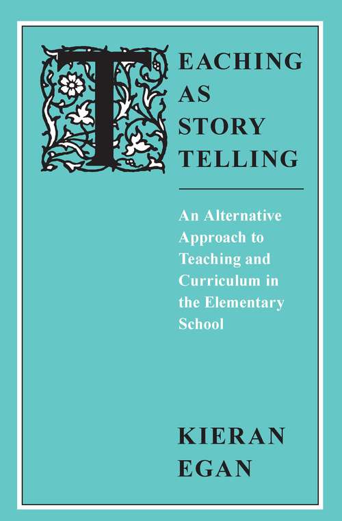 Book cover of Teaching as Story Telling: An Alternative Approach to Teaching and Curriculum in the Elementary School