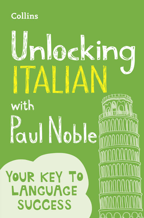 Book cover of Unlocking Italian with Paul Noble: Use What You Know Already (ePub edition)