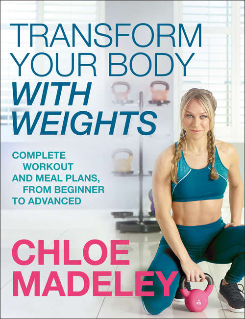 Book cover of Transform Your Body With Weights: Complete Workout and Meal Plans From Beginner to Advanced
