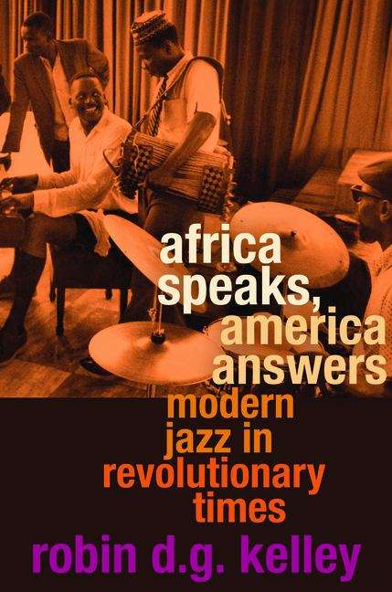 Book cover of Africa Speaks, America Answers: Modern Jazz in Revolutionary Times (The Nathan I. Huggins lectures #13)