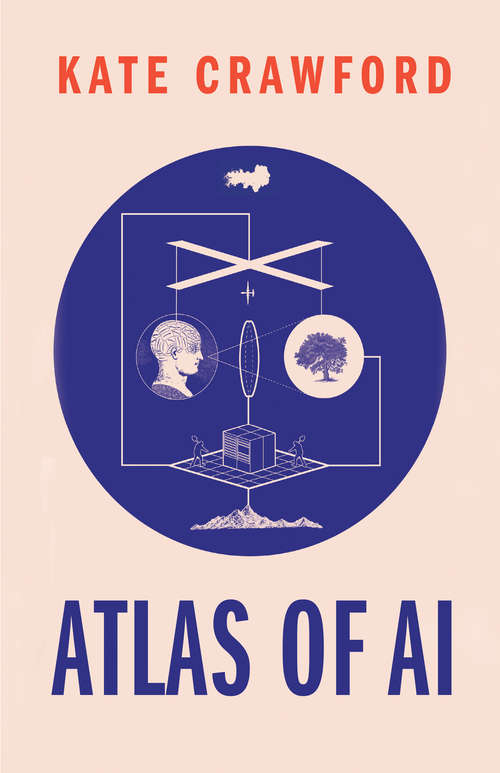 Book cover of The Atlas of AI: Power, Politics, and the Planetary Costs of Artificial Intelligence