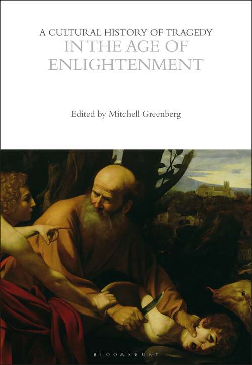 Book cover of A Cultural History of Tragedy in the Age of Enlightenment (The Cultural Histories Series)
