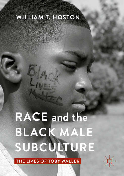 Book cover of Race and the Black Male Subculture: The Lives of Toby Waller (1st ed. 2016)