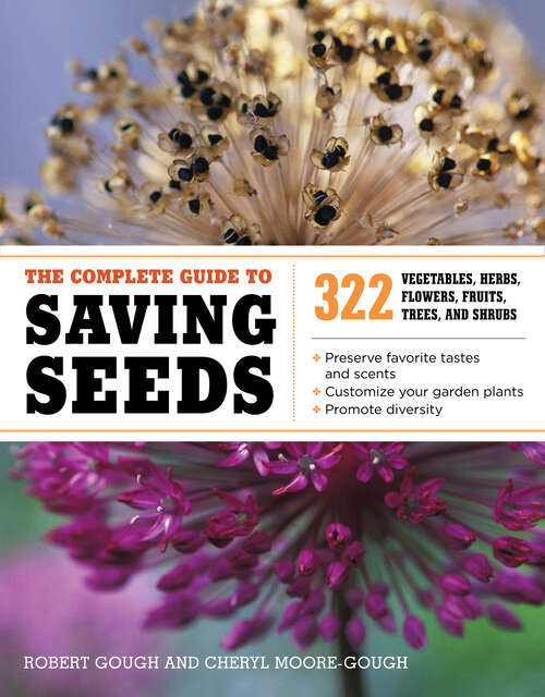 Book cover of The Complete Guide to Saving Seeds: 322 Vegetables, Herbs, Fruits, Flowers, Trees, and Shrubs