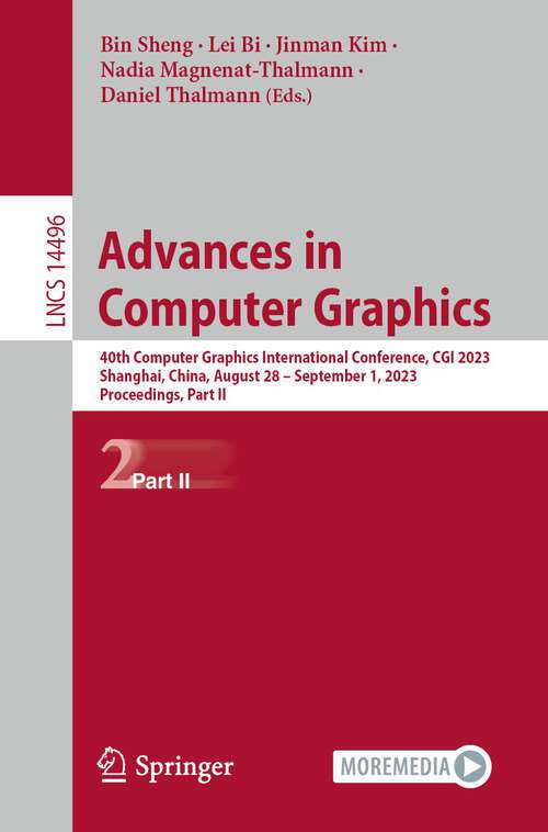 Book cover of Advances in Computer Graphics: 40th Computer Graphics International Conference, CGI 2023, Shanghai, China, August 28–September 1, 2023, Proceedings, Part II (1st ed. 2024) (Lecture Notes in Computer Science #14496)