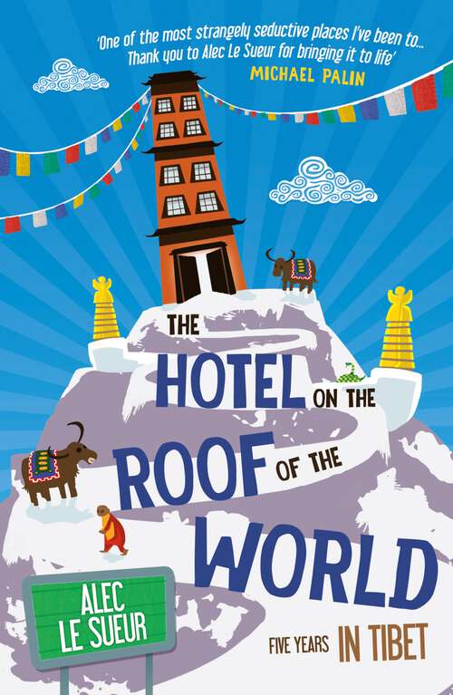 Book cover of The Hotel on the Roof of the World: Five Years in Tibet