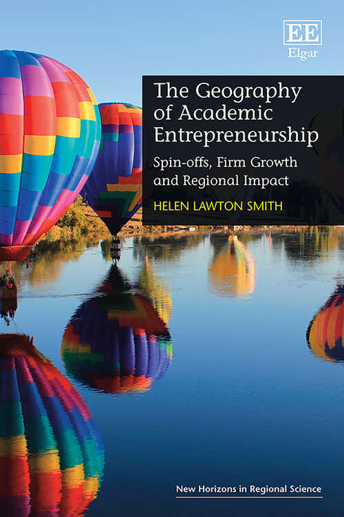 Book cover of The Geography of Academic Entrepreneurship: Spin-offs, Firm Growth and Regional Impact (New Horizons in Regional Science series)