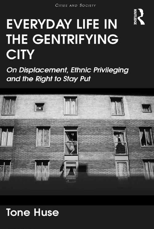 Book cover of Everyday Life in the Gentrifying City: On Displacement, Ethnic Privileging and the Right to Stay Put (Cities and Society)