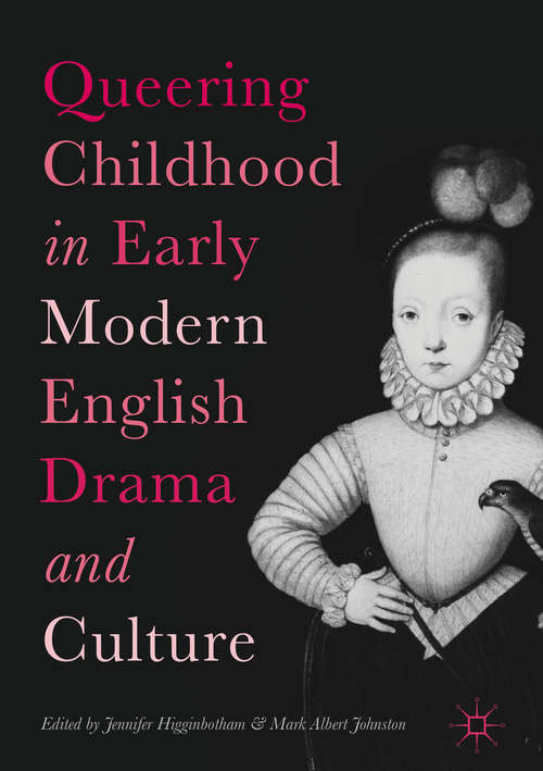 Book cover of Queering Childhood in Early Modern English Drama and Culture
