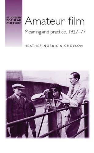 Book cover of Amateur film: Meaning and practice c. 1927–77 (Studies in Popular Culture)