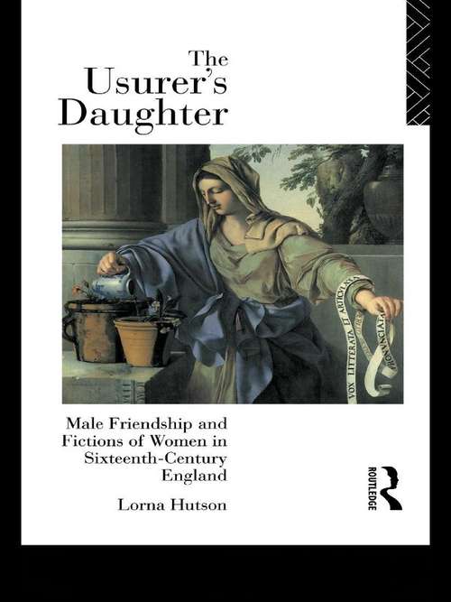 Book cover of The Usurer's Daughter: Male Friendship and Fictions of Women in 16th Century England
