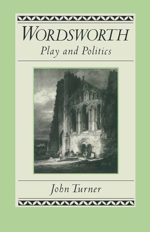 Book cover of Wordsworth: Play And Politics : A Study Of Wordsworth's Poetry  1787-1800 (1st ed. 1986) (Studies In Romanticism Ser.)