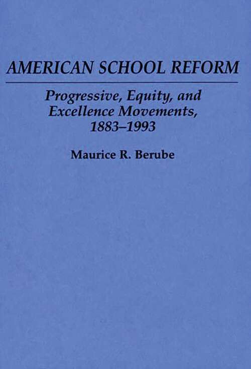Book cover of American School Reform: Progressive, Equity, and Excellence Movements, 1883-1993