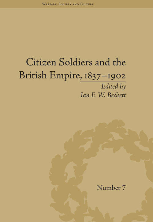 Book cover of Citizen Soldiers and the British Empire, 1837–1902 (Warfare, Society and Culture)