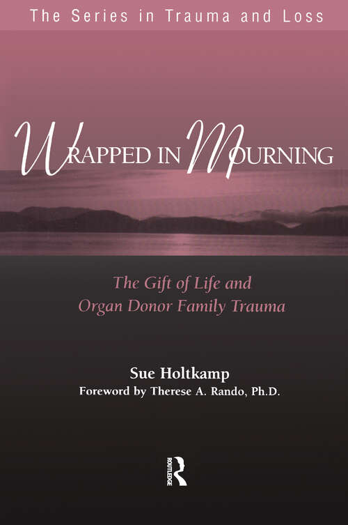 Book cover of Wrapped in Mourning: The Gift of Life and Donor Family Trauma (Series in Trauma and Loss)