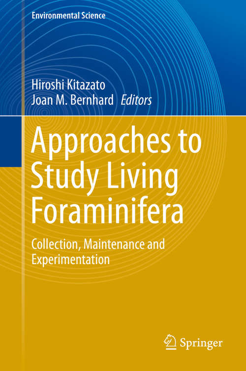 Book cover of Approaches to Study Living Foraminifera: Collection, Maintenance and Experimentation (2014) (Environmental Science and Engineering)