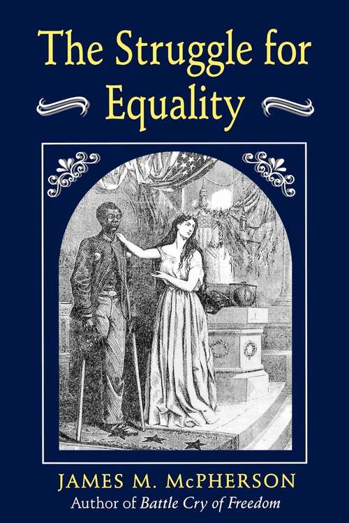 Book cover of The Struggle for Equality: Abolitionists and the Negro in the Civil War and Reconstruction
