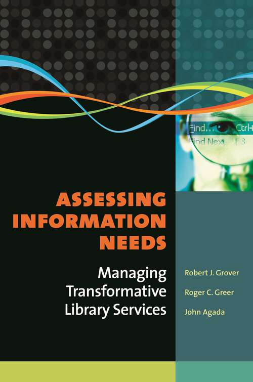 Book cover of Assessing Information Needs: Managing Transformative Library Services