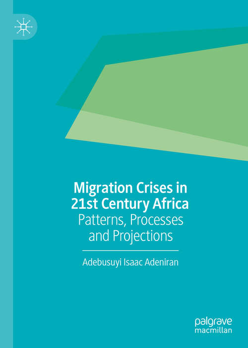 Book cover of Migration Crises in 21st Century Africa: Patterns, Processes and Projections (1st ed. 2020)