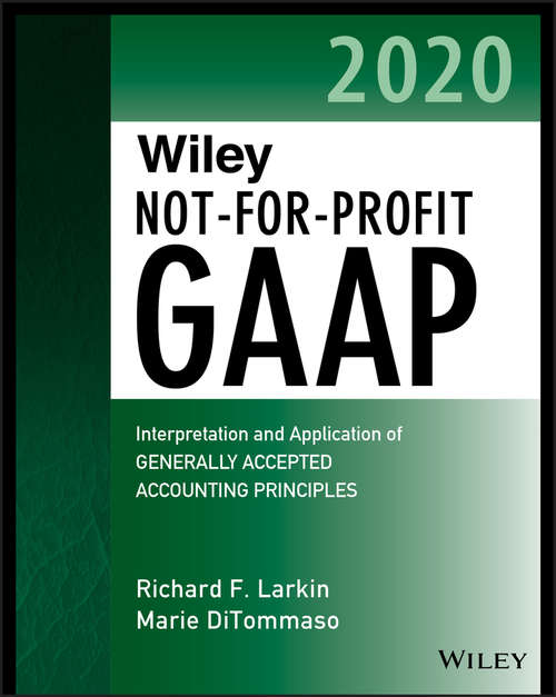 Book cover of Wiley Not-for-Profit GAAP 2020: Interpretation and Application of Generally Accepted Accounting Principles (Wiley Regulatory Reporting)