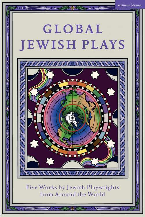Book cover of Global Jewish Plays: Five Works by Jewish Playwrights from around the World: Extinct; Heartlines; The Kahena Berber Queen; Papa’gina; A People (Methuen Drama Play Collections)